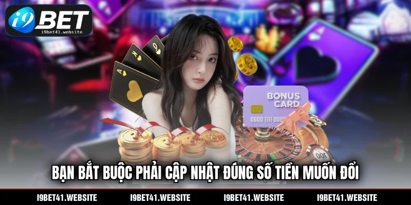 Bạn bắt buộc phải cập nhật đúng số tiền muốn đổi