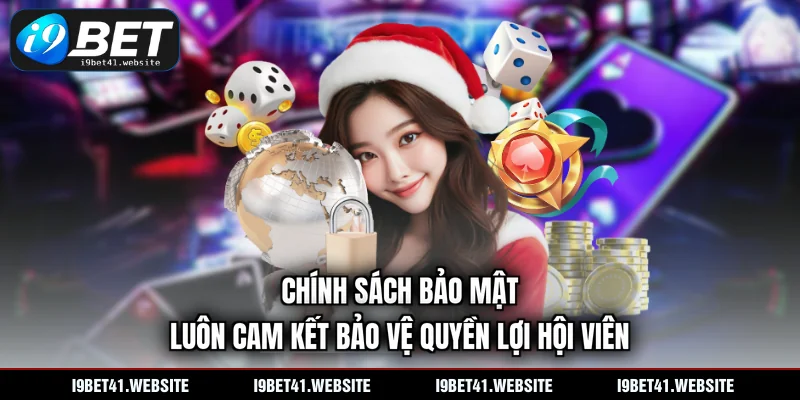 Chính sách bảo mật luôn cam kết bảo vệ quyền lợi hội viên