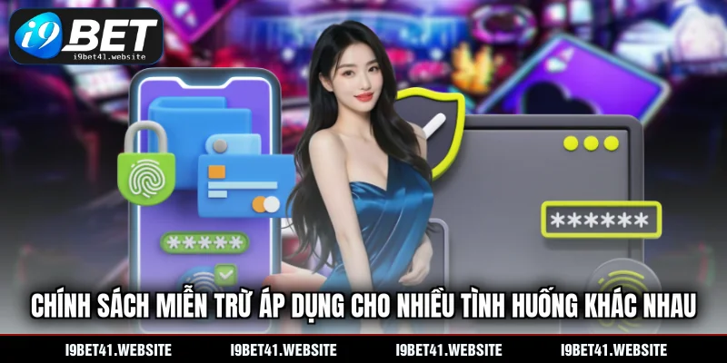 Chính sách miễn trừ áp dụng cho nhiều tình huống khác nhau
