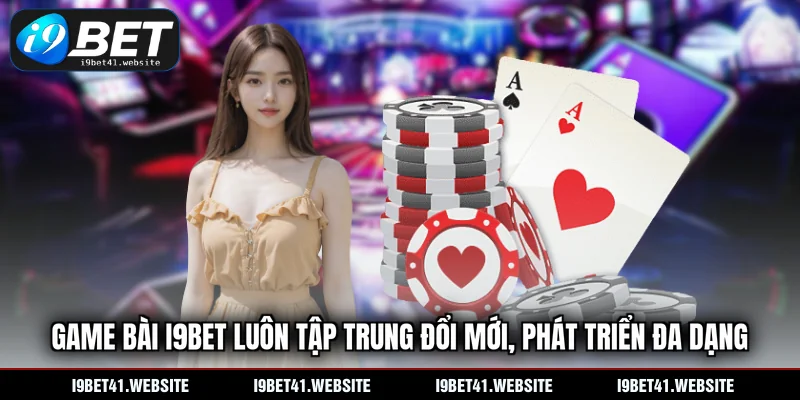 Game bài I9BET luôn tập trung đổi mới, phát triển đa dạng