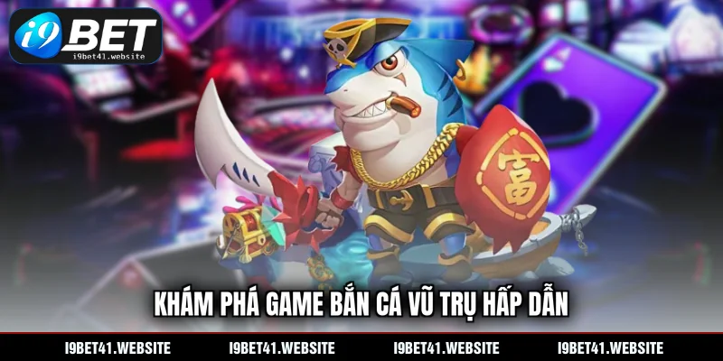 Khám phá game bắn cá vũ trụ hấp dẫn