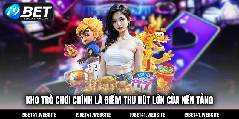 Kho trò chơi chính là điểm thu hút lớn của nền tảng