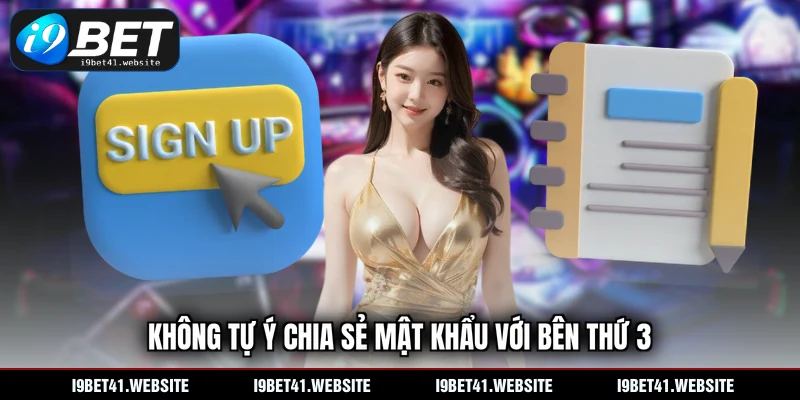 Không tự ý chia sẻ mật khẩu với bên thứ 3