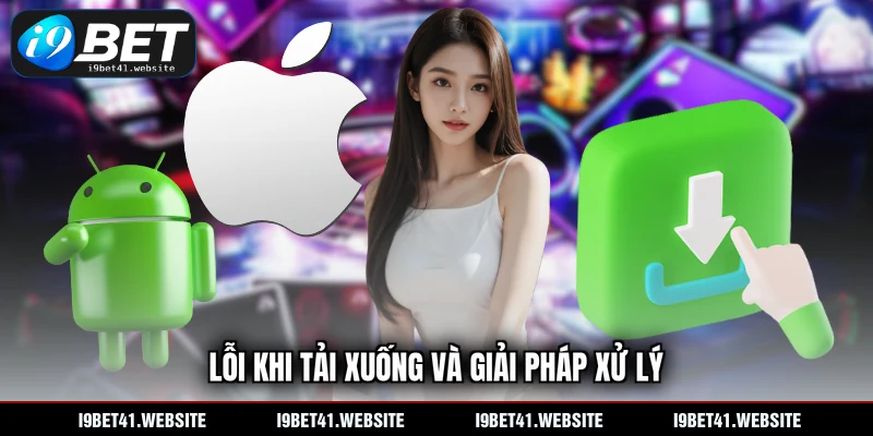 Lỗi khi tải xuống và giải pháp xử lý