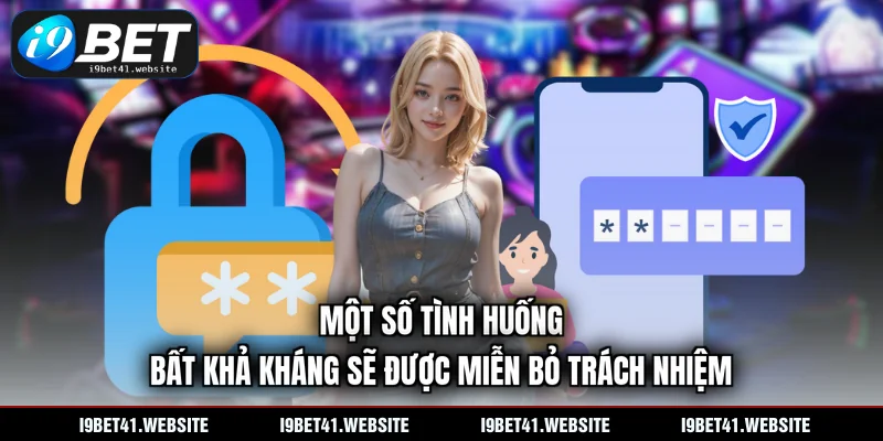 Một số tình huống bất khả kháng sẽ được miễn bỏ trách nhiệm