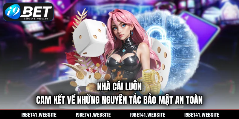 Nhà cái luôn cam kết về những nguyên tắc bảo mật an toàn