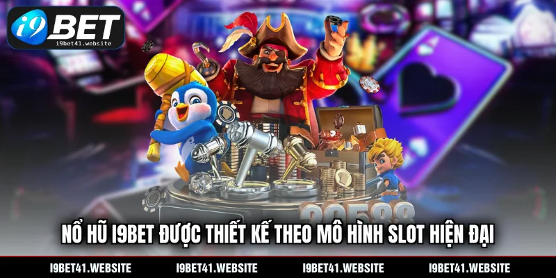 Nổ hũ I9BET được thiết kế theo mô hình slot hiện đại