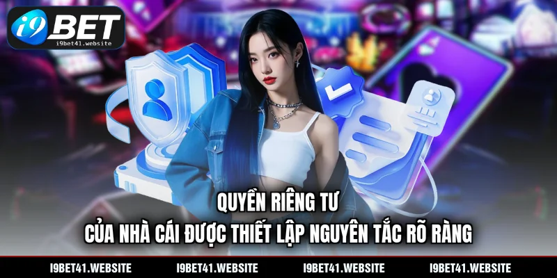 Quyền riêng tư của nhà cái được thiết lập nguyên tắc rõ ràng