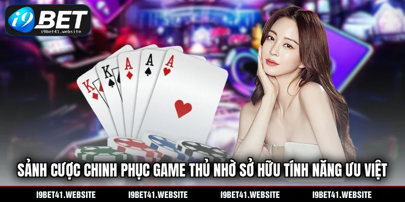 Sảnh cược chinh phục game thủ nhờ sở hữu tính năng ưu việt
